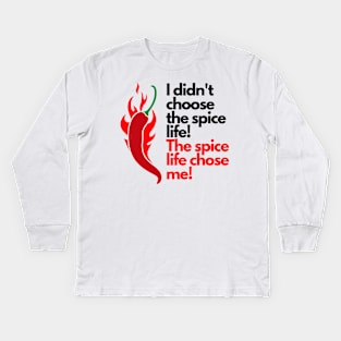 I didn't choose the spice life, the spice life chose me Kids Long Sleeve T-Shirt